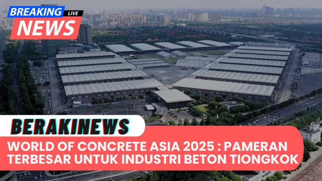 World of Concrete Asia 2025: Pameran Terbesar untuk Industri Beton, Lantai, dan Mortar di Tiongkok