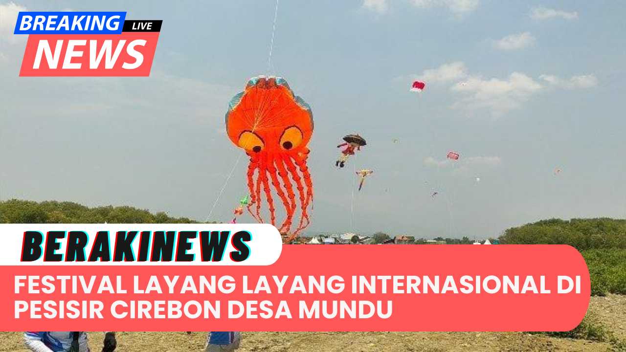 Desa Mundu Pesisir Di Cirebon Mengadakan Festival Layang-Layang Internasional