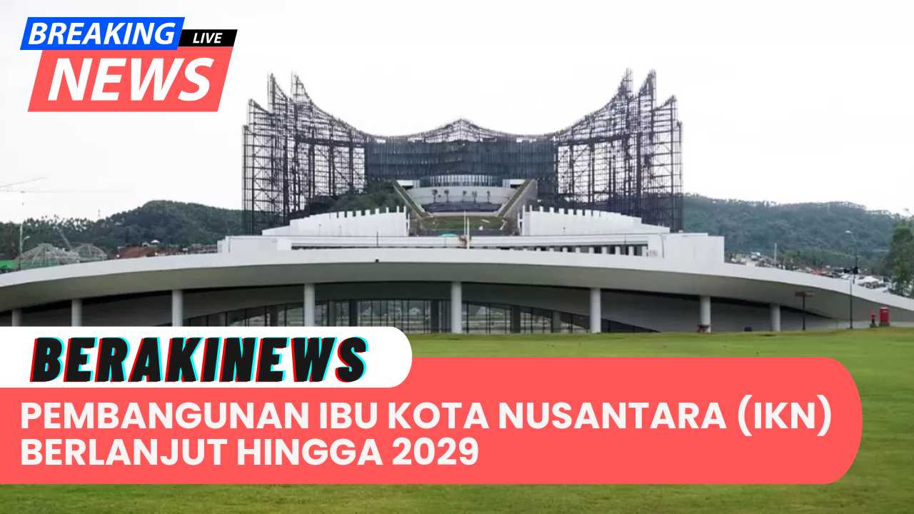 Pembangunan Ibu Kota Nusantara Berlanjut hingga 2029